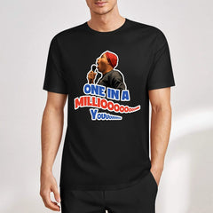 The ONE IN A MILLIOOOOOON T-Shirt